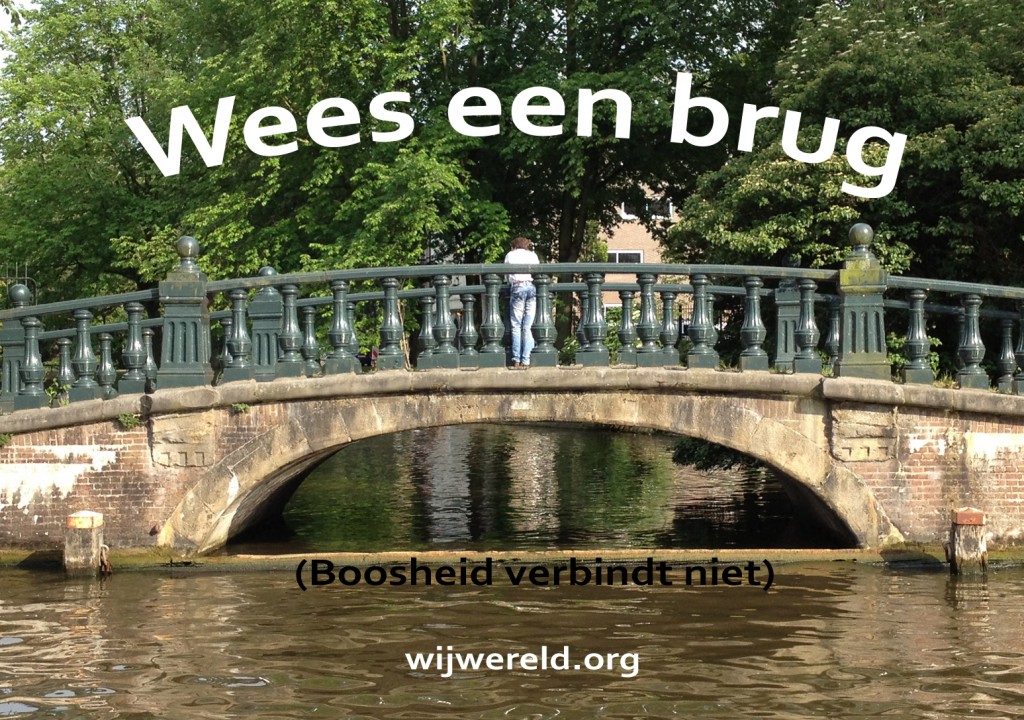 Wees een brug, boosheid verbindt niet